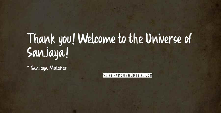 Sanjaya Malakar Quotes: Thank you! Welcome to the Universe of Sanjaya!