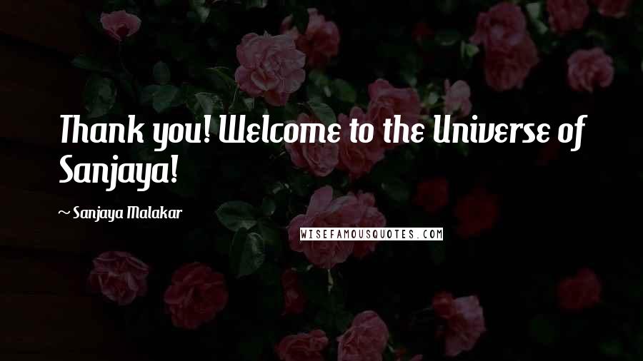 Sanjaya Malakar Quotes: Thank you! Welcome to the Universe of Sanjaya!