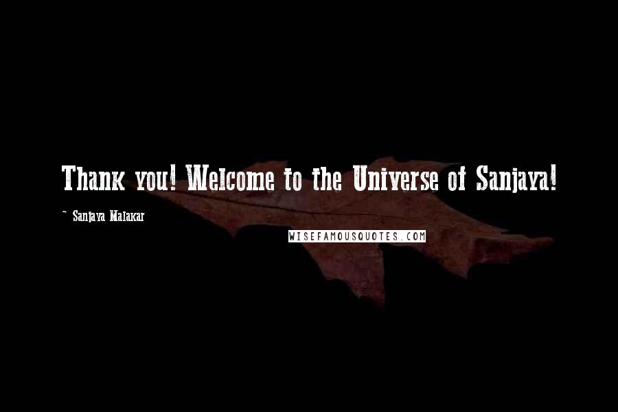 Sanjaya Malakar Quotes: Thank you! Welcome to the Universe of Sanjaya!
