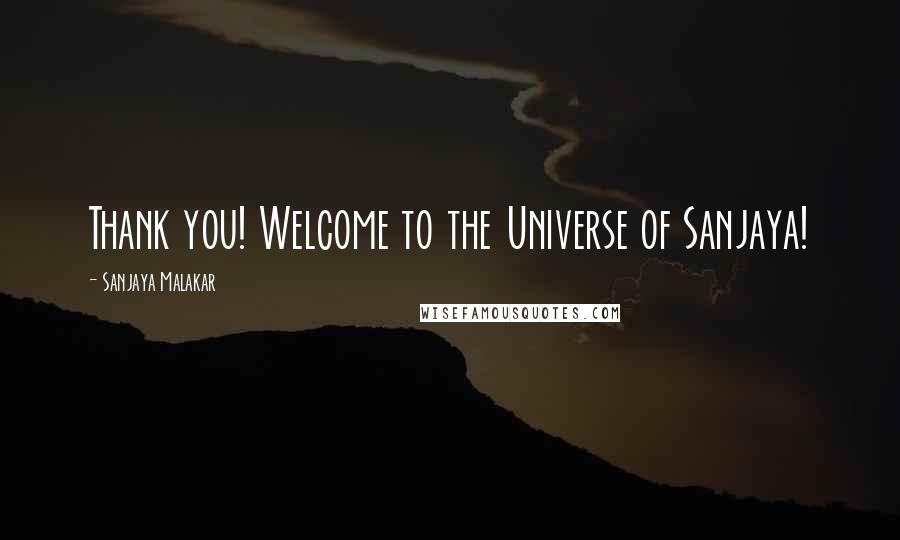 Sanjaya Malakar Quotes: Thank you! Welcome to the Universe of Sanjaya!