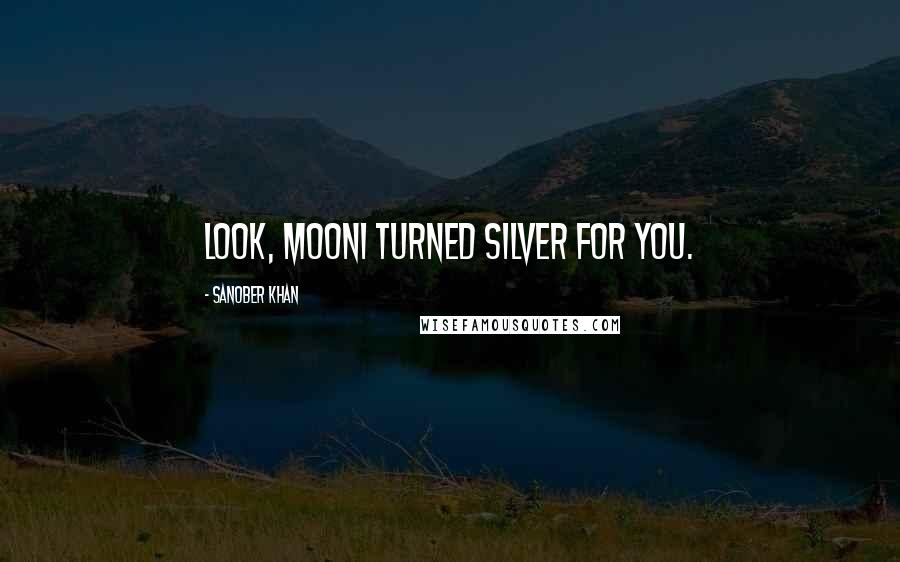 Sanober Khan Quotes: Look, moonI turned silver for you.