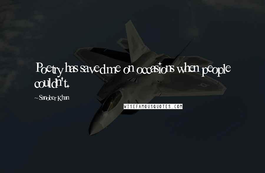 Sanober Khan Quotes: Poetry has saved me on occasions when people couldn't.