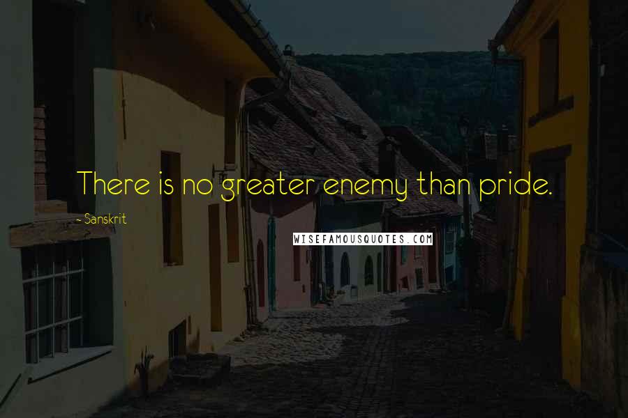 Sanskrit Quotes: There is no greater enemy than pride.