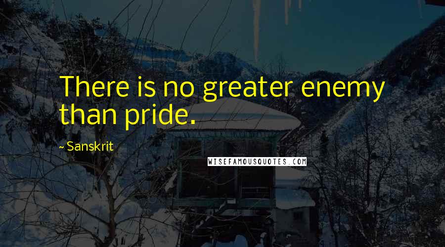 Sanskrit Quotes: There is no greater enemy than pride.