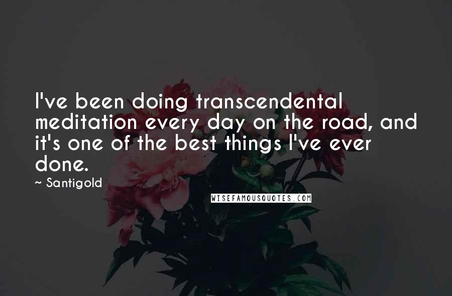 Santigold Quotes: I've been doing transcendental meditation every day on the road, and it's one of the best things I've ever done.