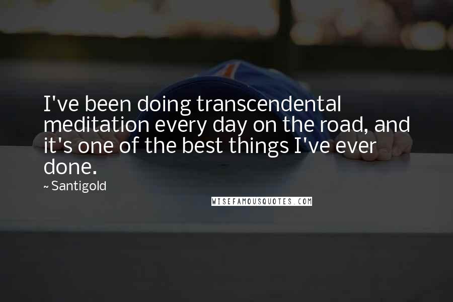 Santigold Quotes: I've been doing transcendental meditation every day on the road, and it's one of the best things I've ever done.