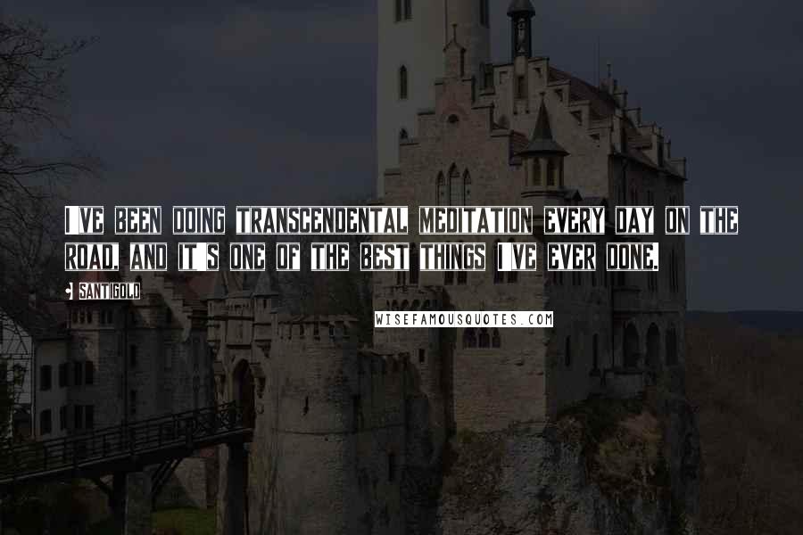Santigold Quotes: I've been doing transcendental meditation every day on the road, and it's one of the best things I've ever done.