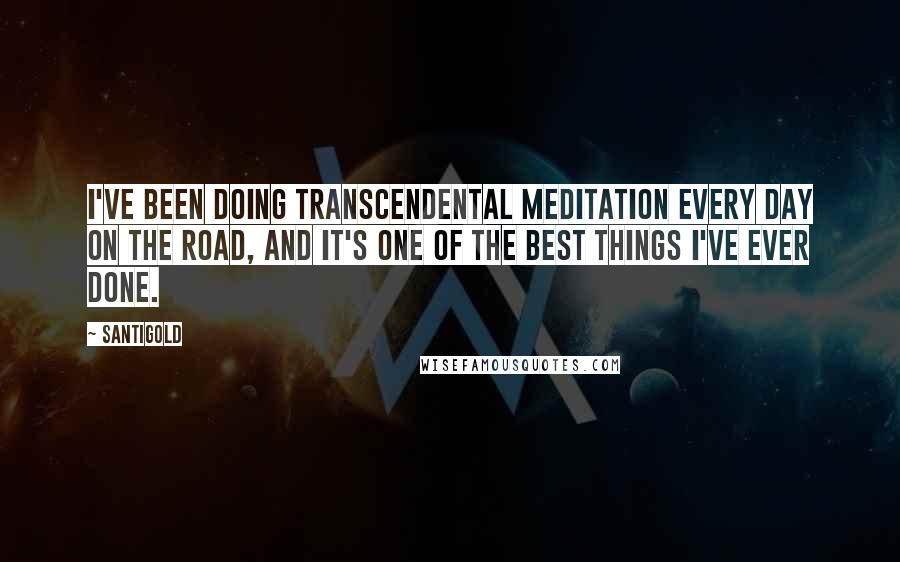 Santigold Quotes: I've been doing transcendental meditation every day on the road, and it's one of the best things I've ever done.