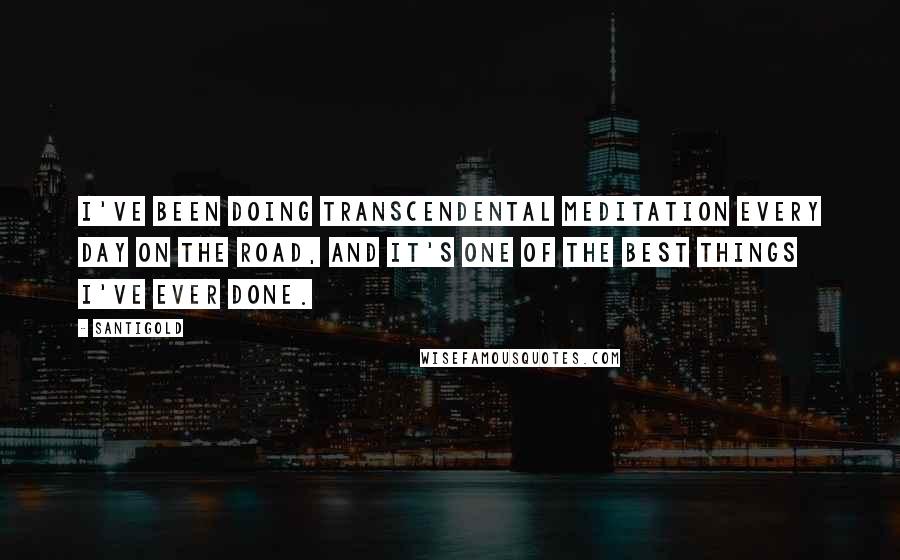 Santigold Quotes: I've been doing transcendental meditation every day on the road, and it's one of the best things I've ever done.