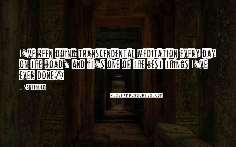 Santigold Quotes: I've been doing transcendental meditation every day on the road, and it's one of the best things I've ever done.