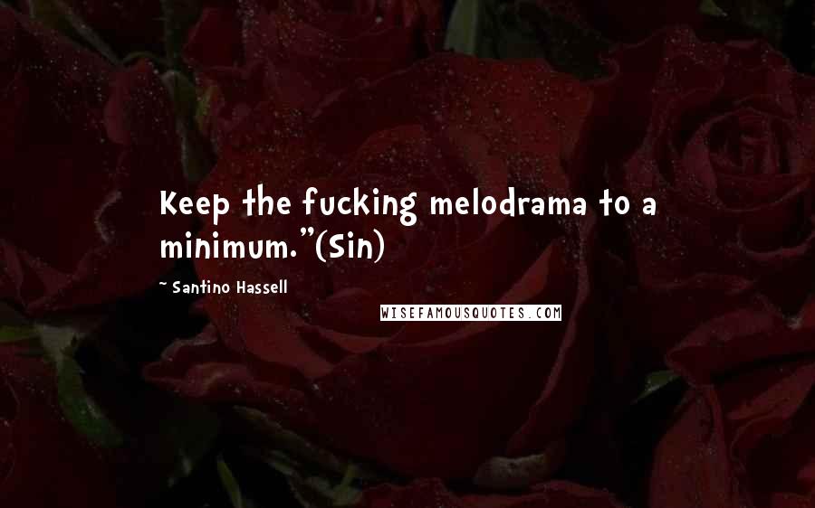 Santino Hassell Quotes: Keep the fucking melodrama to a minimum."(Sin)