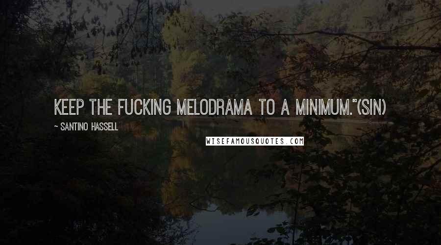 Santino Hassell Quotes: Keep the fucking melodrama to a minimum."(Sin)