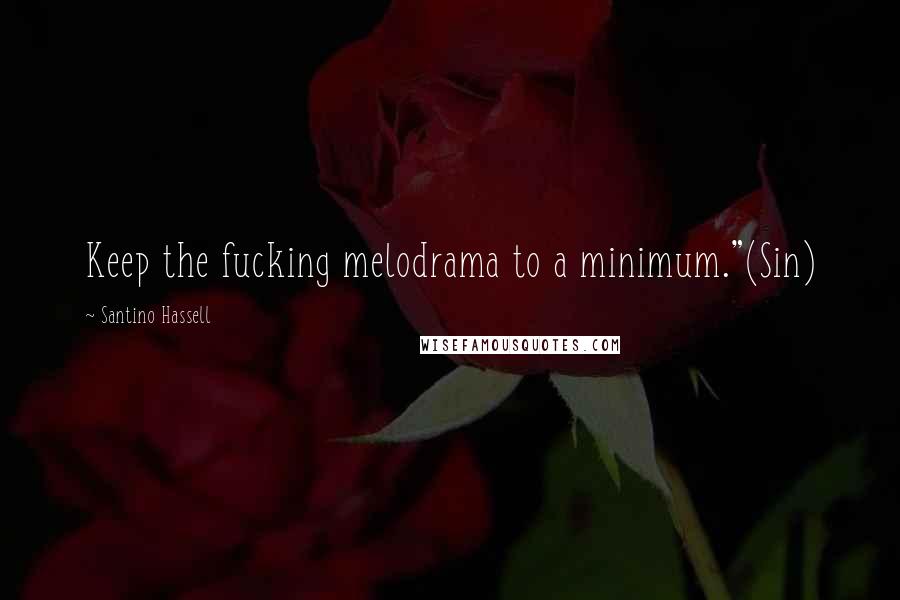 Santino Hassell Quotes: Keep the fucking melodrama to a minimum."(Sin)