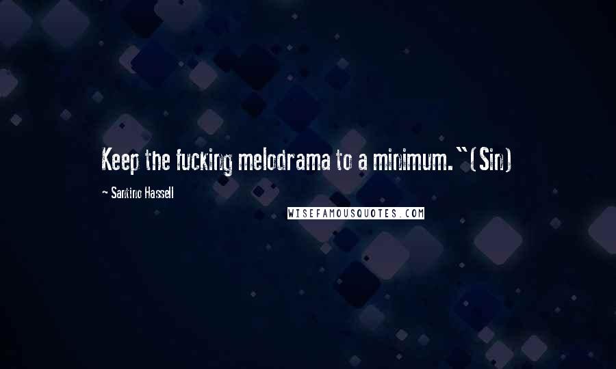 Santino Hassell Quotes: Keep the fucking melodrama to a minimum."(Sin)