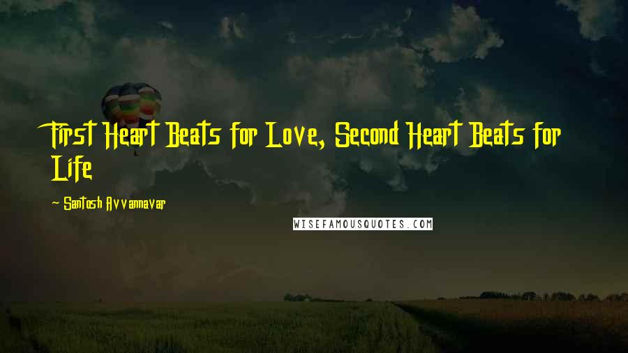 Santosh Avvannavar Quotes: First Heart Beats for Love, Second Heart Beats for Life