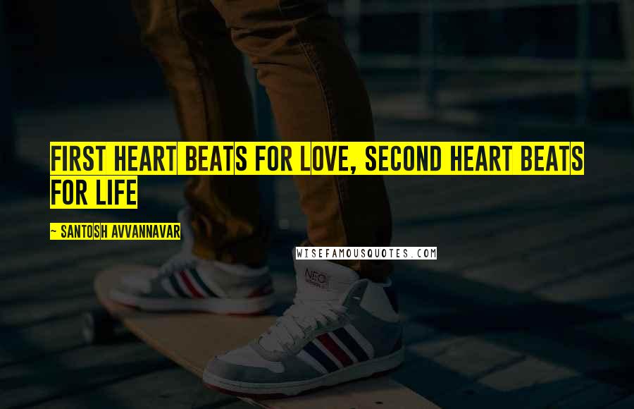 Santosh Avvannavar Quotes: First Heart Beats for Love, Second Heart Beats for Life