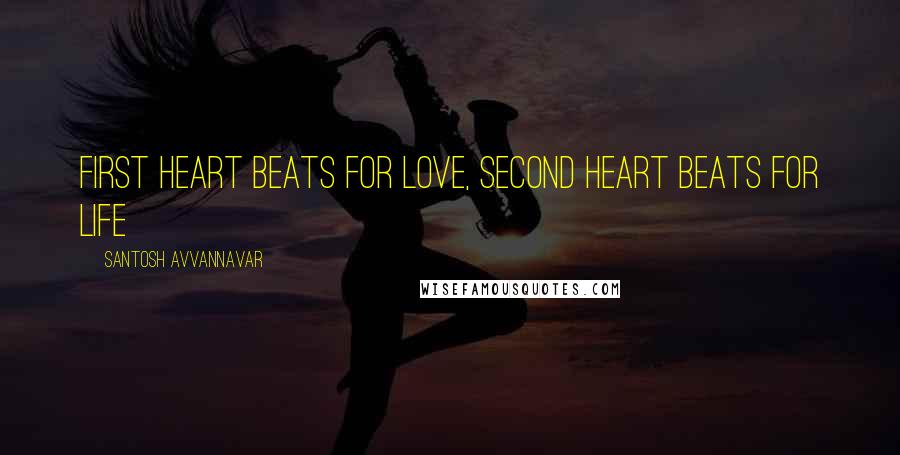 Santosh Avvannavar Quotes: First Heart Beats for Love, Second Heart Beats for Life