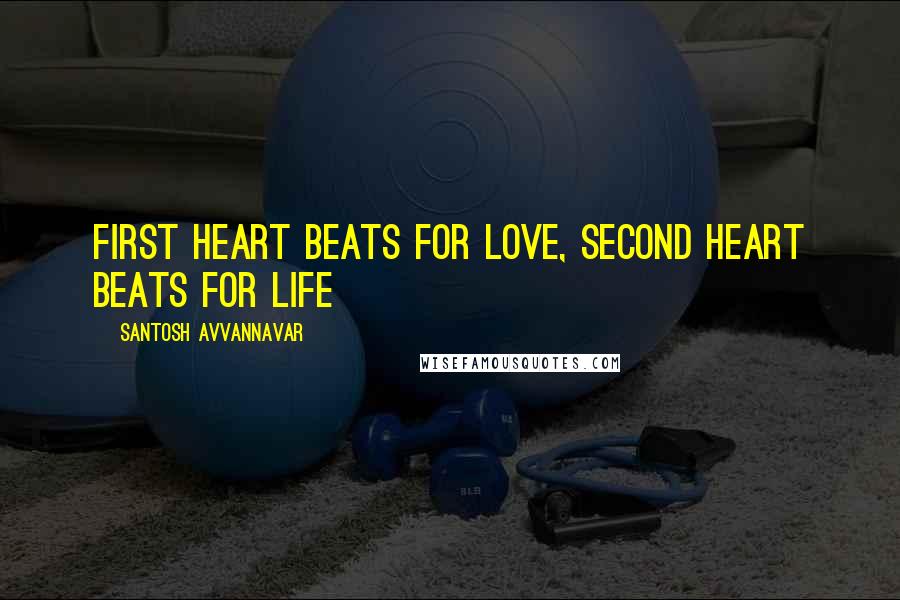 Santosh Avvannavar Quotes: First Heart Beats for Love, Second Heart Beats for Life