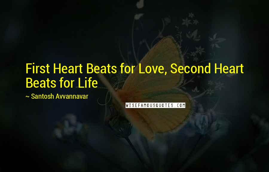 Santosh Avvannavar Quotes: First Heart Beats for Love, Second Heart Beats for Life