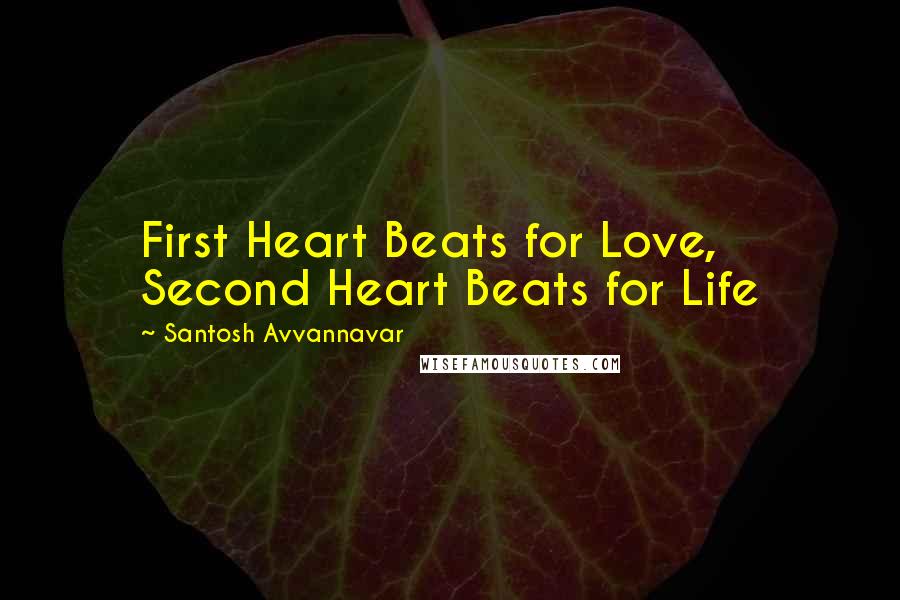 Santosh Avvannavar Quotes: First Heart Beats for Love, Second Heart Beats for Life