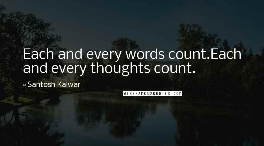 Santosh Kalwar Quotes: Each and every words count.Each and every thoughts count.