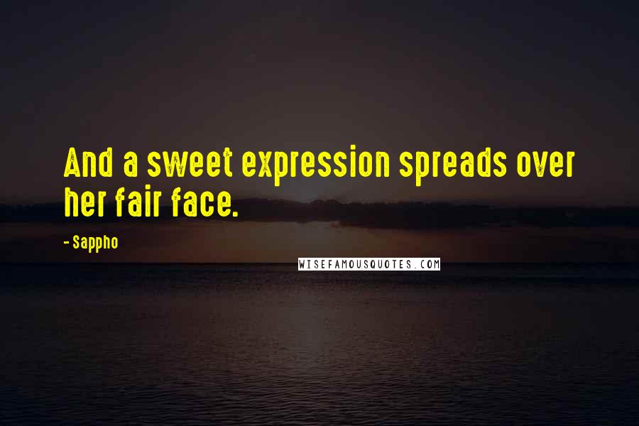 Sappho Quotes: And a sweet expression spreads over her fair face.