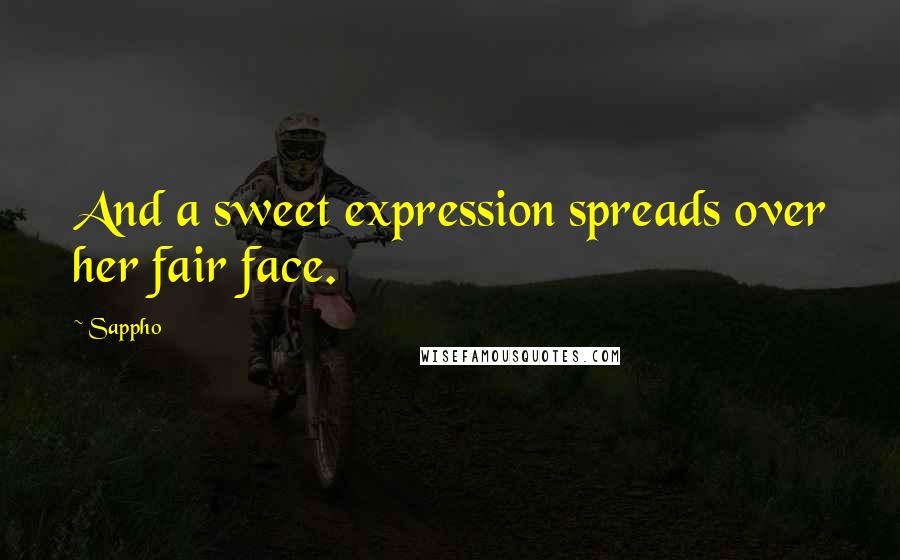 Sappho Quotes: And a sweet expression spreads over her fair face.