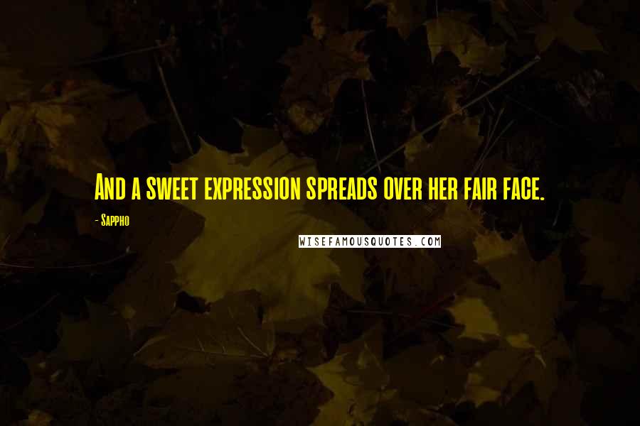 Sappho Quotes: And a sweet expression spreads over her fair face.