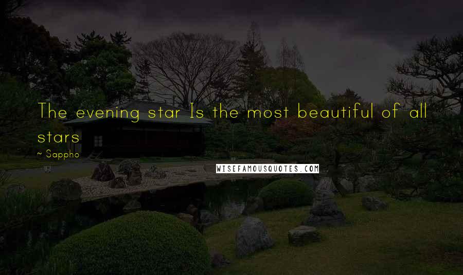 Sappho Quotes: The evening star Is the most beautiful of all stars