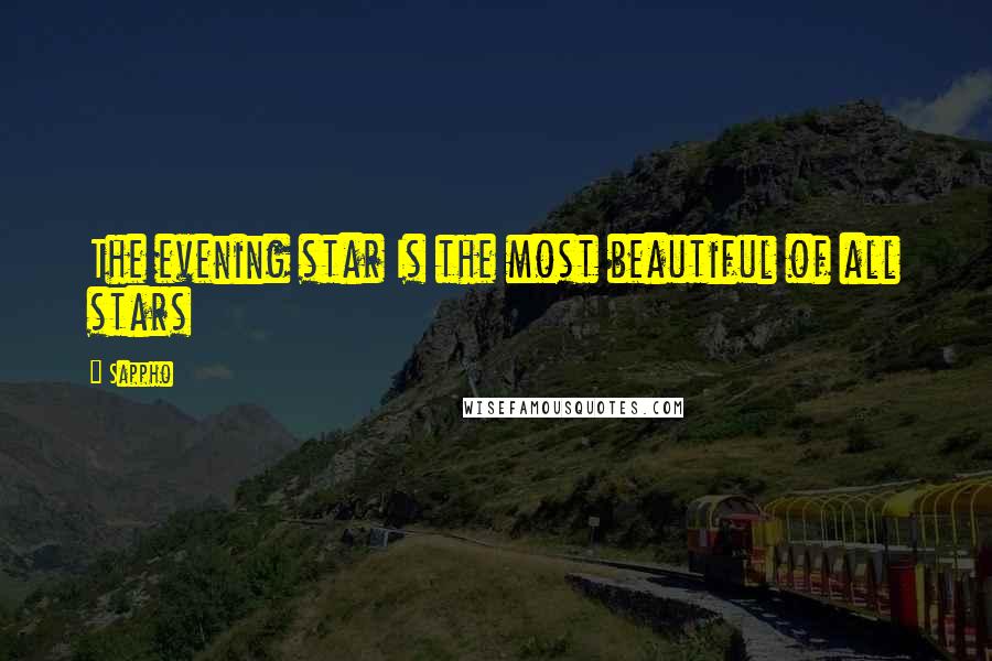 Sappho Quotes: The evening star Is the most beautiful of all stars