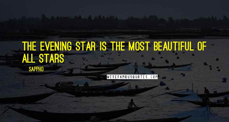 Sappho Quotes: The evening star Is the most beautiful of all stars