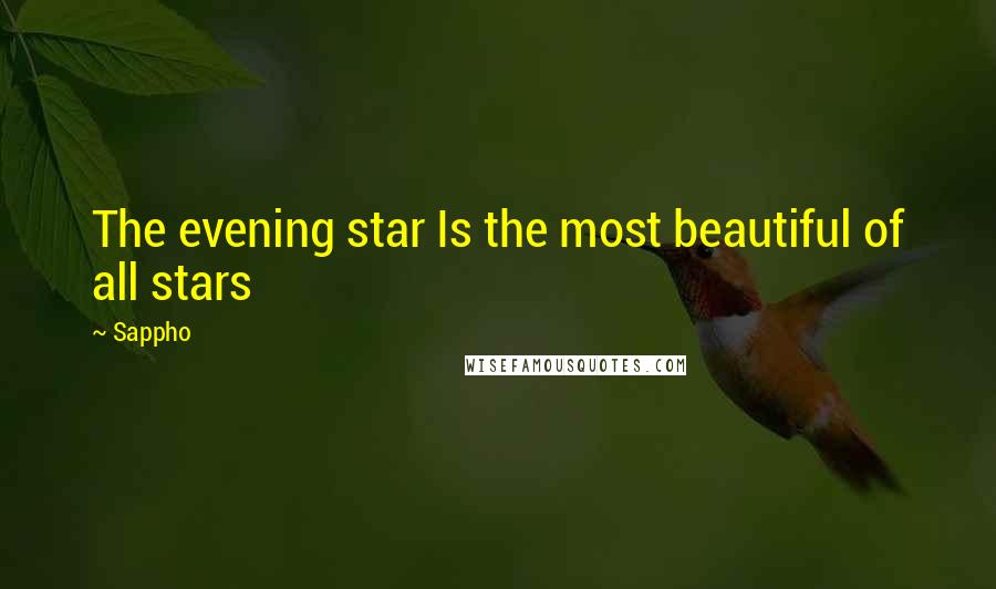 Sappho Quotes: The evening star Is the most beautiful of all stars