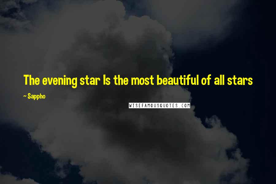 Sappho Quotes: The evening star Is the most beautiful of all stars