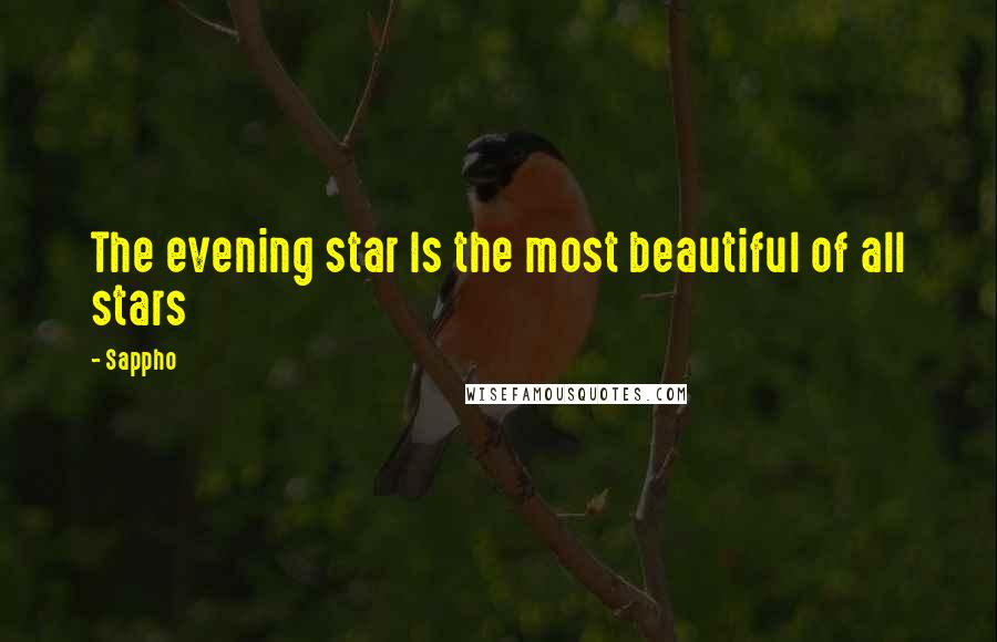 Sappho Quotes: The evening star Is the most beautiful of all stars