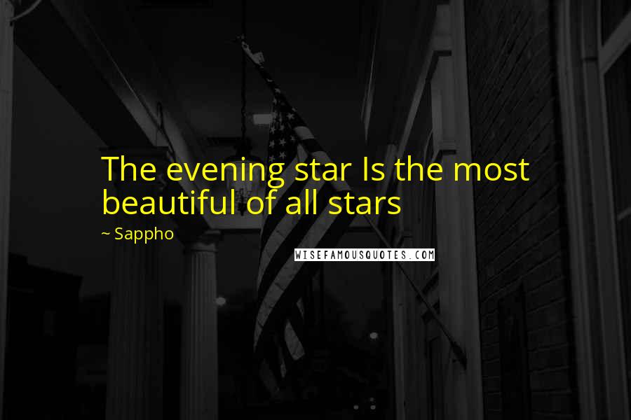 Sappho Quotes: The evening star Is the most beautiful of all stars