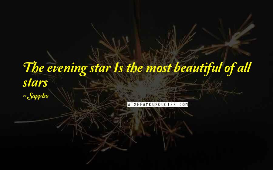 Sappho Quotes: The evening star Is the most beautiful of all stars