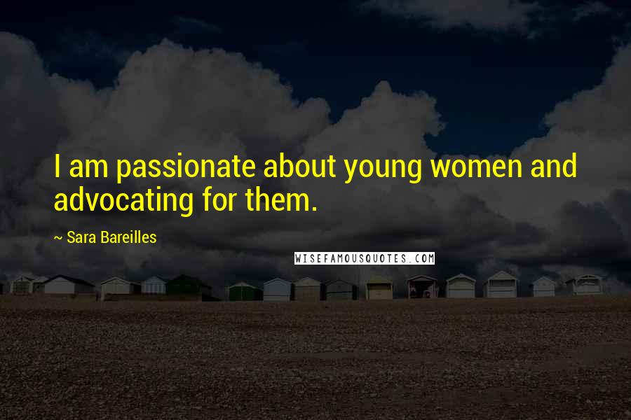 Sara Bareilles Quotes: I am passionate about young women and advocating for them.