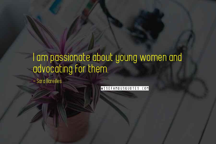 Sara Bareilles Quotes: I am passionate about young women and advocating for them.