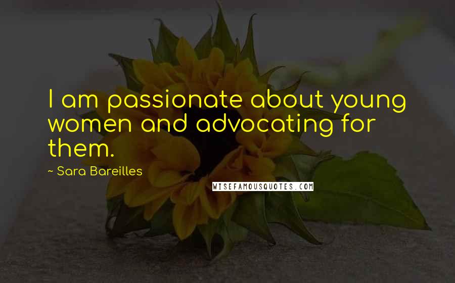 Sara Bareilles Quotes: I am passionate about young women and advocating for them.