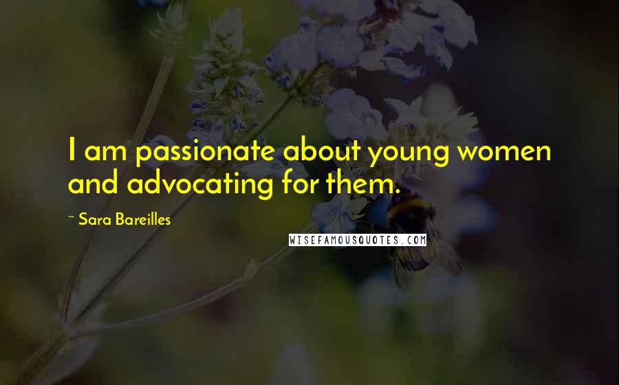 Sara Bareilles Quotes: I am passionate about young women and advocating for them.