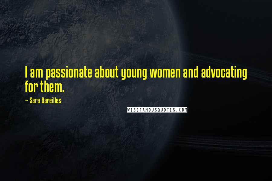 Sara Bareilles Quotes: I am passionate about young women and advocating for them.