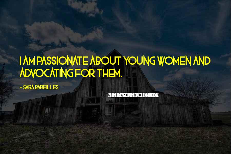 Sara Bareilles Quotes: I am passionate about young women and advocating for them.