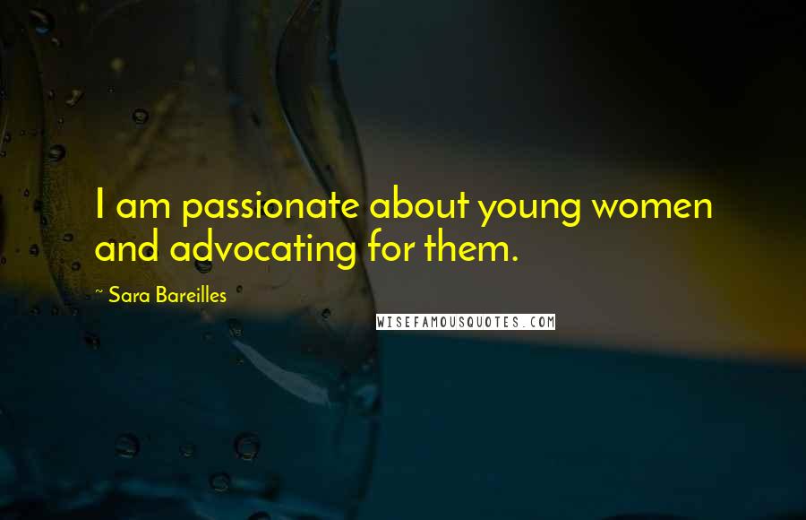 Sara Bareilles Quotes: I am passionate about young women and advocating for them.