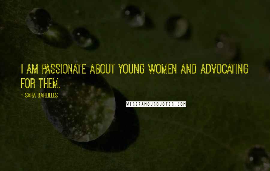 Sara Bareilles Quotes: I am passionate about young women and advocating for them.