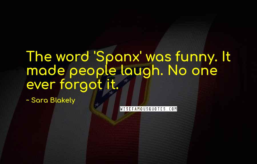 Sara Blakely Quotes: The word 'Spanx' was funny. It made people laugh. No one ever forgot it.