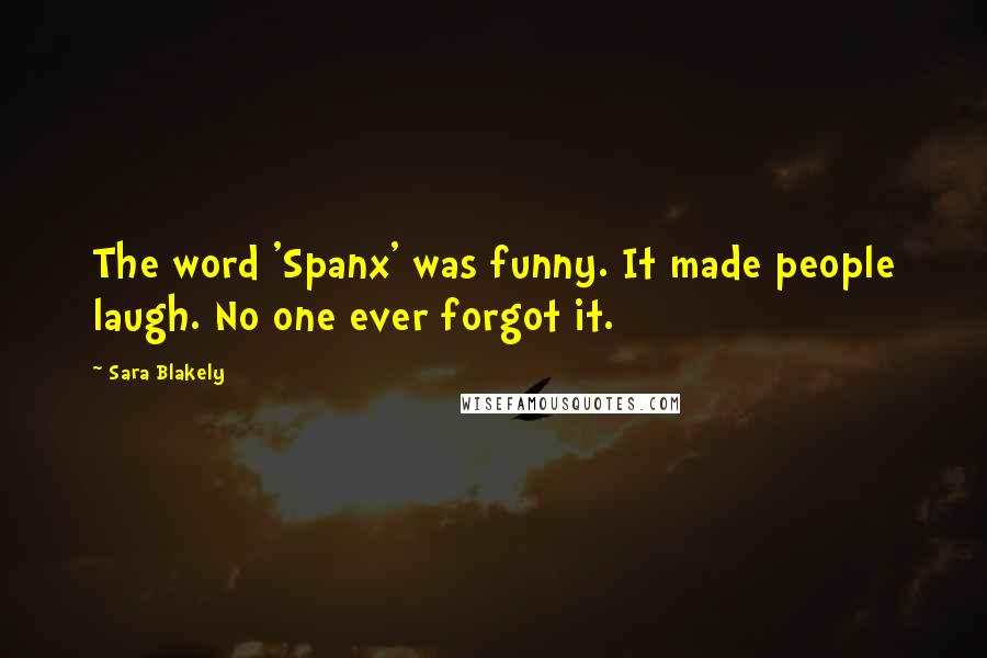 Sara Blakely Quotes: The word 'Spanx' was funny. It made people laugh. No one ever forgot it.