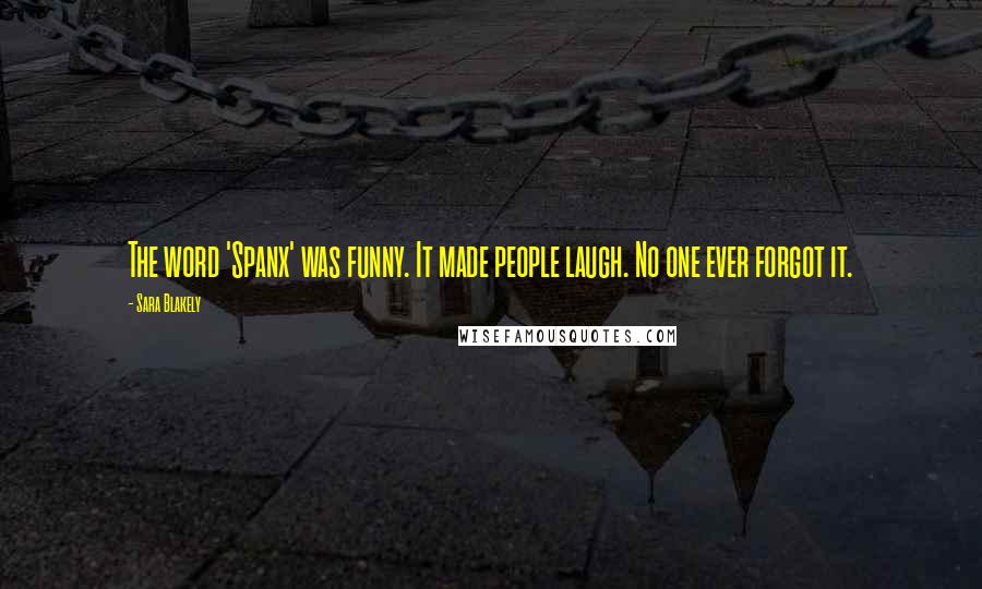 Sara Blakely Quotes: The word 'Spanx' was funny. It made people laugh. No one ever forgot it.