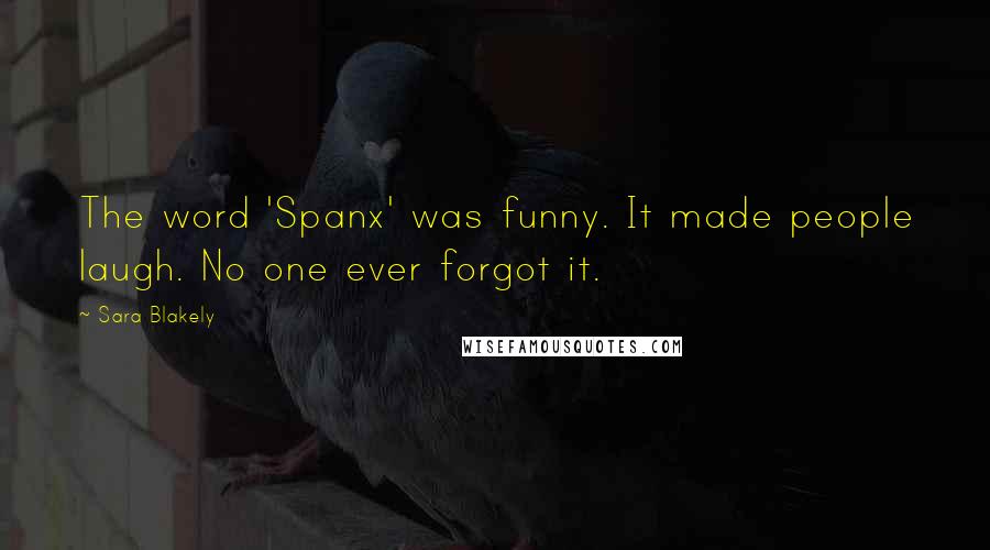 Sara Blakely Quotes: The word 'Spanx' was funny. It made people laugh. No one ever forgot it.