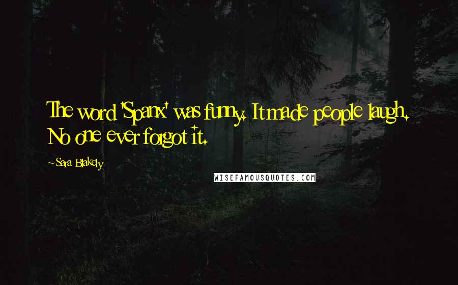 Sara Blakely Quotes: The word 'Spanx' was funny. It made people laugh. No one ever forgot it.