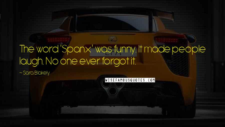 Sara Blakely Quotes: The word 'Spanx' was funny. It made people laugh. No one ever forgot it.